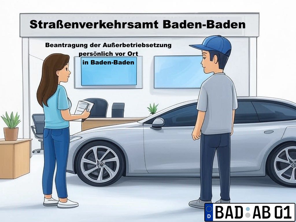 Beantragung der Außerbetriebsetzung- persönlich vor Ort in Baden-Baden
